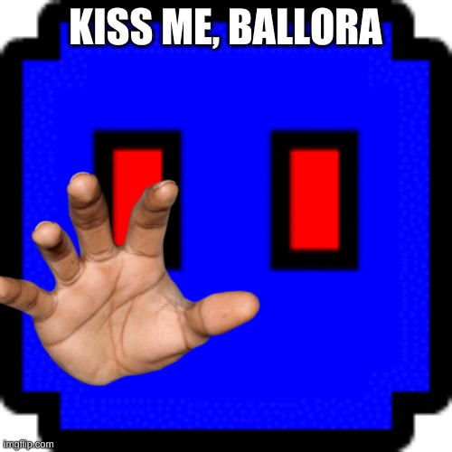 GamerBadyn Cube | KISS ME, BALLORA | image tagged in gamerbadyn cube | made w/ Imgflip meme maker