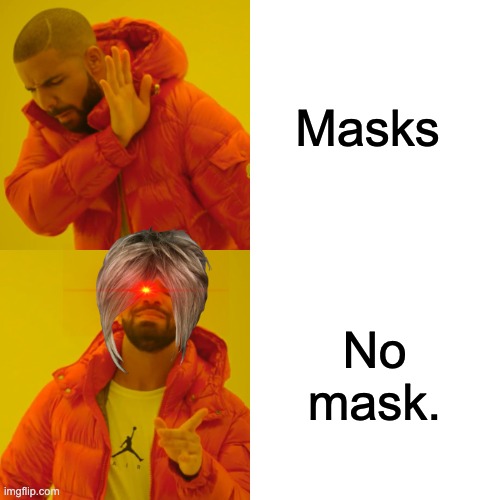 Masks No mask. | image tagged in memes,drake hotline bling | made w/ Imgflip meme maker