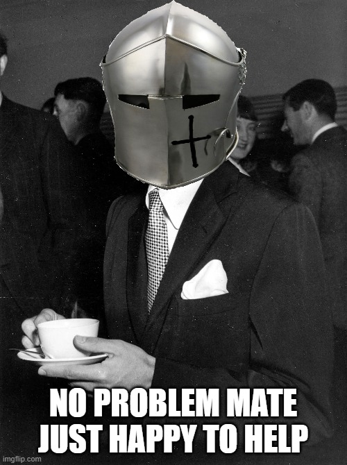 NO PROBLEM MATE JUST HAPPY TO HELP | made w/ Imgflip meme maker