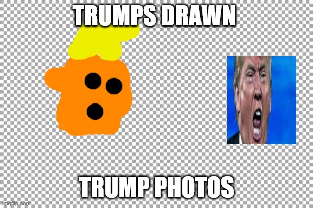 trump | TRUMPS DRAWN; TRUMP PHOTOS | image tagged in free | made w/ Imgflip meme maker