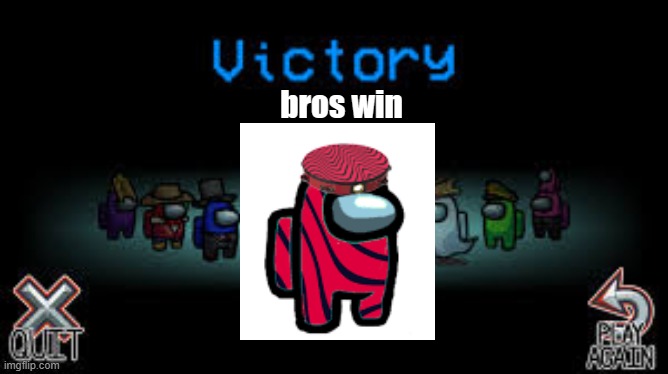 victory among us | bros win | image tagged in victory among us | made w/ Imgflip meme maker