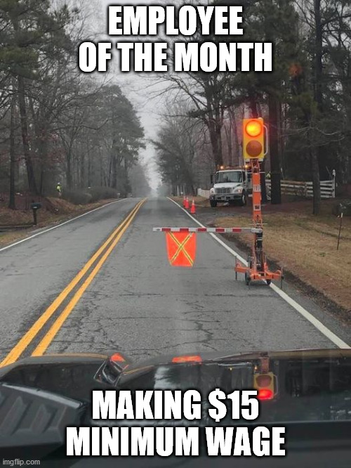 Employee of the Month |  EMPLOYEE OF THE MONTH; MAKING $15 MINIMUM WAGE | image tagged in minimum wage,employee of the month | made w/ Imgflip meme maker