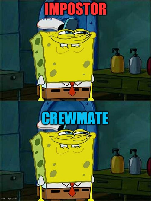 IMPOSTOR; CREWMATE | image tagged in memes,don't you squidward,among us,impostor,crewmate | made w/ Imgflip meme maker