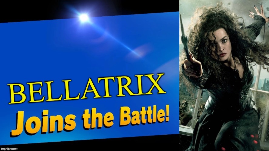 Bellatrix Joins the battle 19 | BELLATRIX | image tagged in blank joins the battle | made w/ Imgflip meme maker