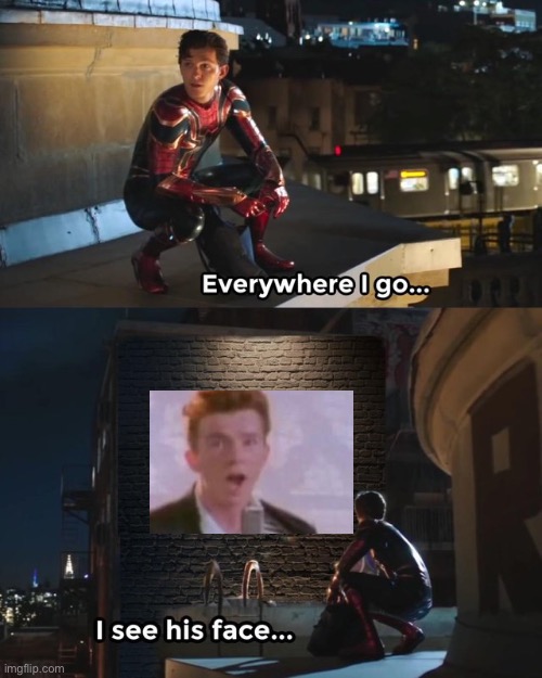 its true | image tagged in everywhere i go i see his face,rick astley | made w/ Imgflip meme maker