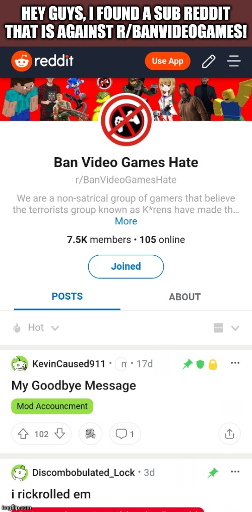 Let's join it! | HEY GUYS, I FOUND A SUB REDDIT THAT IS AGAINST R/BANVIDEOGAMES! | image tagged in ban r/banvideogames,r/banvideogames sucks,reddit | made w/ Imgflip meme maker