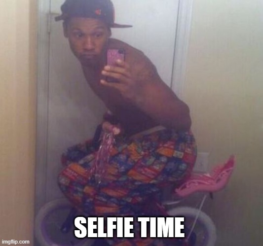 Selfie Time |  SELFIE TIME | image tagged in selfie,funny,funny selfie,black people,crazy people,hilarious | made w/ Imgflip meme maker