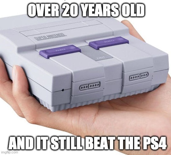 snes is a legend | image tagged in super nintendo,ps4 | made w/ Imgflip meme maker