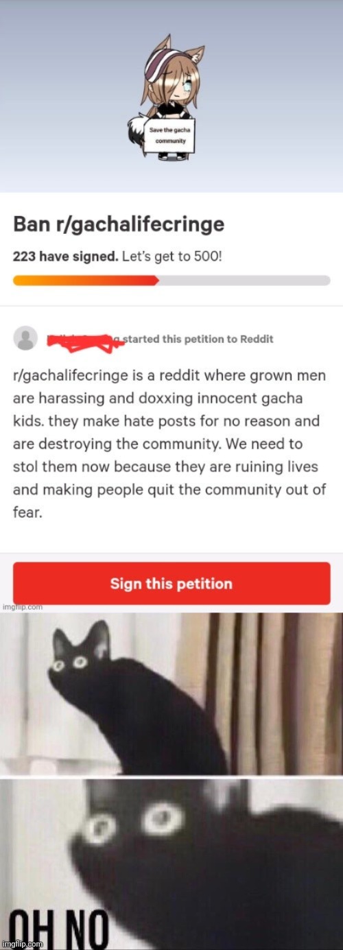 Guys, we need to save r/gachalifecringe | image tagged in oh no cat | made w/ Imgflip meme maker