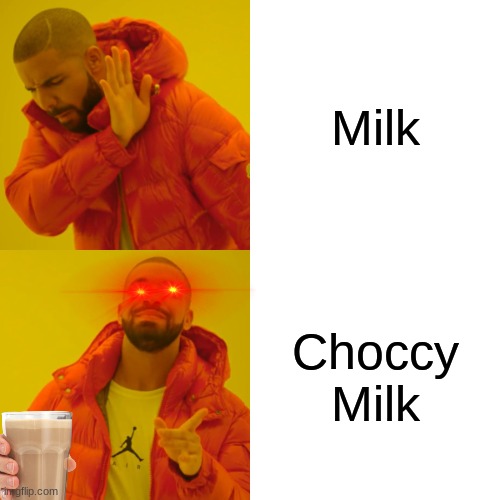 CHOCCY MILK GOOD | Milk; Choccy Milk | image tagged in memes,drake hotline bling | made w/ Imgflip meme maker