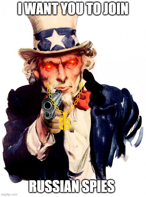 i want you | I WANT YOU TO JOIN; RUSSIAN SPIES | image tagged in memes,uncle sam | made w/ Imgflip meme maker