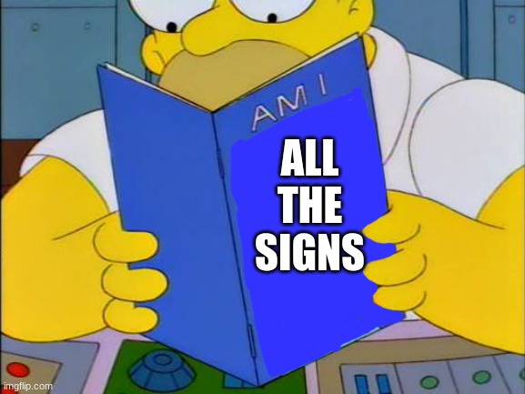Am i disabled | ALL THE SIGNS | image tagged in am i disabled | made w/ Imgflip meme maker