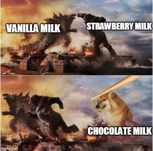 Chocolate monster | STRAWBERRY MILK; VANILLA MILK; CHOCOLATE MILK | image tagged in kong godzilla doge | made w/ Imgflip meme maker