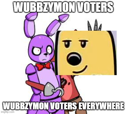 The polls may say different but we know they aren't right all the time | WUBBZYMON VOTERS; WUBBZYMON VOTERS EVERYWHERE | image tagged in fnaf hype everywhere,wubbzymon,vote | made w/ Imgflip meme maker