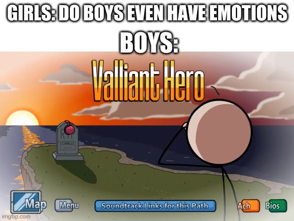where boys cried | BOYS:; GIRLS: DO BOYS EVEN HAVE EMOTIONS | image tagged in henry stickmin | made w/ Imgflip meme maker