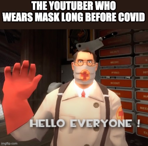 Name another | THE YOUTUBER WHO WEARS MASK LONG BEFORE COVID | image tagged in tf2,mask,covid-19 | made w/ Imgflip meme maker