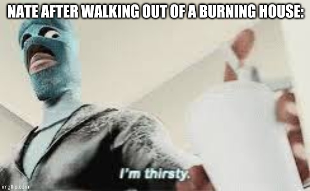its from the music video for clouds | NATE AFTER WALKING OUT OF A BURNING HOUSE: | made w/ Imgflip meme maker