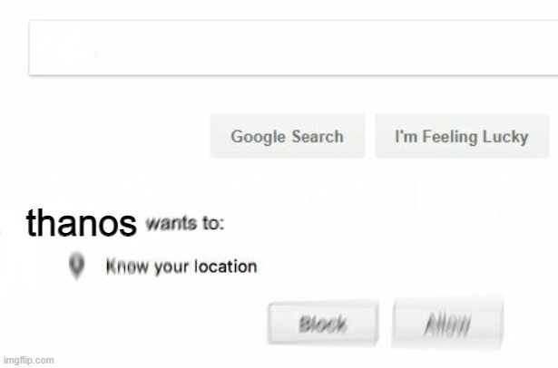 Wants to know your location | thanos | image tagged in wants to know your location | made w/ Imgflip meme maker
