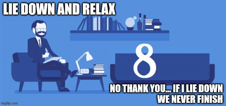 Infinity Therapy | LIE DOWN AND RELAX; NO THANK YOU... IF I LIE DOWN
WE NEVER FINISH | image tagged in haiku,infinity,therapist,couch,infinity loop | made w/ Imgflip meme maker
