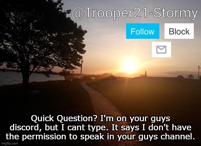 Trooper21-Stormy | Quick Question? I'm on your guys discord, but I cant type. It says I don't have the permission to speak in your guys channel. | image tagged in trooper21-stormy | made w/ Imgflip meme maker
