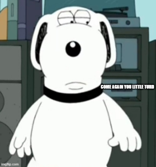 Snoopy Brian facing forward | COME AGAIN YOU LITTLE TURD | image tagged in memes | made w/ Imgflip meme maker
