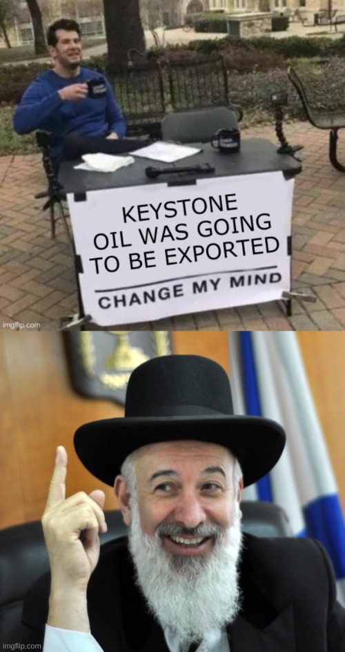 america was never going to get it anyway | image tagged in he's right rabbi,change my mind,conservative hypocrisy,blame canada,fossil fuel,oil | made w/ Imgflip meme maker