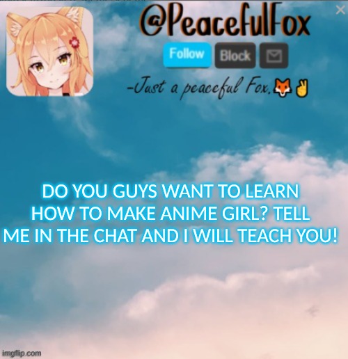 Do you? | DO YOU GUYS WANT TO LEARN HOW TO MAKE ANIME GIRL? TELL ME IN THE CHAT AND I WILL TEACH YOU! | image tagged in announcement | made w/ Imgflip meme maker