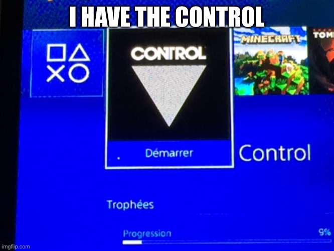  I HAVE THE CONTROL | image tagged in control | made w/ Imgflip meme maker
