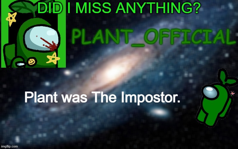 Plant_Official Annoncement Template | DID I MISS ANYTHING? | image tagged in plant_official annoncement template | made w/ Imgflip meme maker