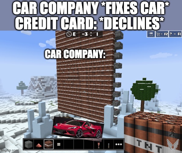 credit card declines meme | CAR COMPANY *FIXES CAR*; CREDIT CARD: *DECLINES*; CAR COMPANY: | image tagged in put object here | made w/ Imgflip meme maker