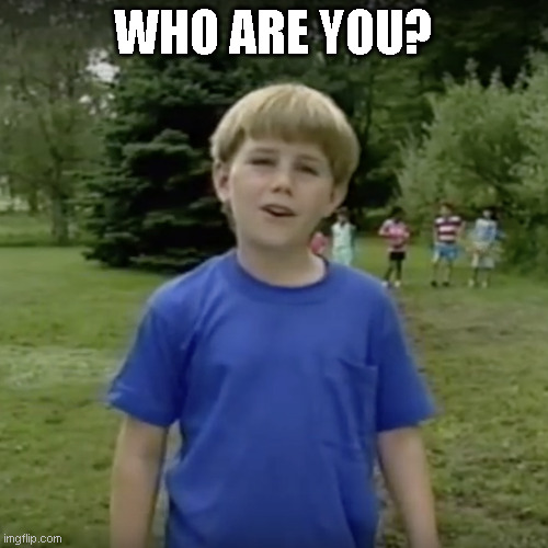 Kazoo kid wait a minute who are you | WHO ARE YOU? | image tagged in kazoo kid wait a minute who are you | made w/ Imgflip meme maker