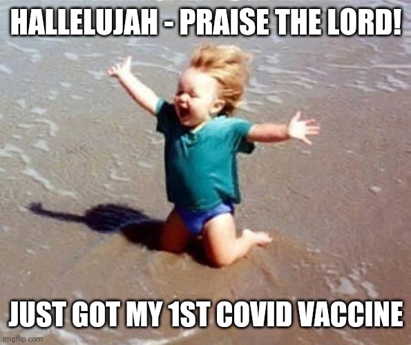 Covid Vaccine | HALLELUJAH - PRAISE THE LORD! JUST GOT MY 1ST COVID VACCINE | image tagged in praise the lord,covid vaccine,happy,waiting,got my vaccine,funny | made w/ Imgflip meme maker