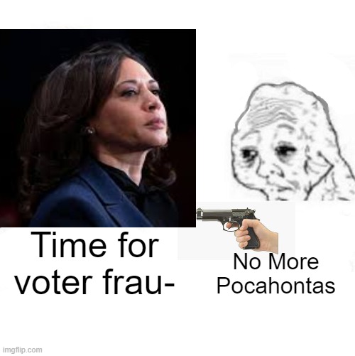 He has had enough | Time for voter frau-; No More Pocahontas | image tagged in kamala harris,pocahontas,freedom | made w/ Imgflip meme maker