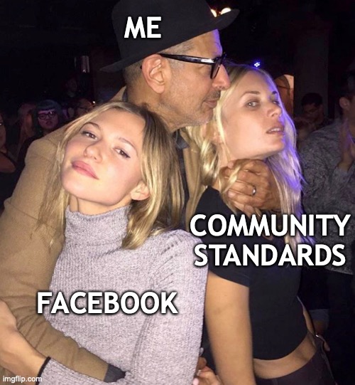 Community Standards | ME; COMMUNITY STANDARDS; FACEBOOK | image tagged in facebook,community standards,social media,violation,cencorship | made w/ Imgflip meme maker