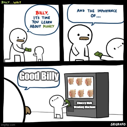 Billy... Wait | Good Billy; Choccy Milk 
Vending Machine | image tagged in billy wait,choccy milk | made w/ Imgflip meme maker