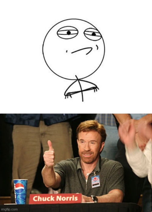 image tagged in memes,challenge accepted rage face,chuck norris approves | made w/ Imgflip meme maker