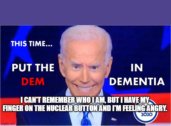I CAN'T REMEMBER WHO I AM, BUT I HAVE MY FINGER ON THE NUCLEAR BUTTON AND I'M FEELING ANGRY. | made w/ Imgflip meme maker