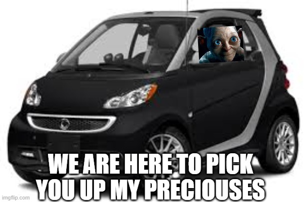 A "normal" UBER driver |  WE ARE HERE TO PICK YOU UP MY PRECIOUSES | image tagged in gollum,uber | made w/ Imgflip meme maker