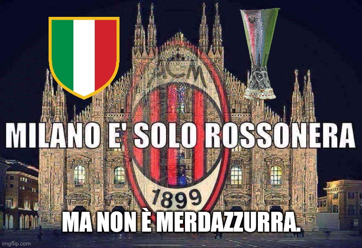 Milano è solo Rossonera, non è nerazzurra | MA NON È MERDAZZURRA. | image tagged in memes,ac milan | made w/ Imgflip meme maker