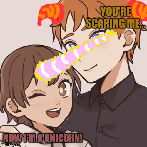 YOU'RE SCARING ME... NOW I'M A UNICORN! | made w/ Imgflip meme maker