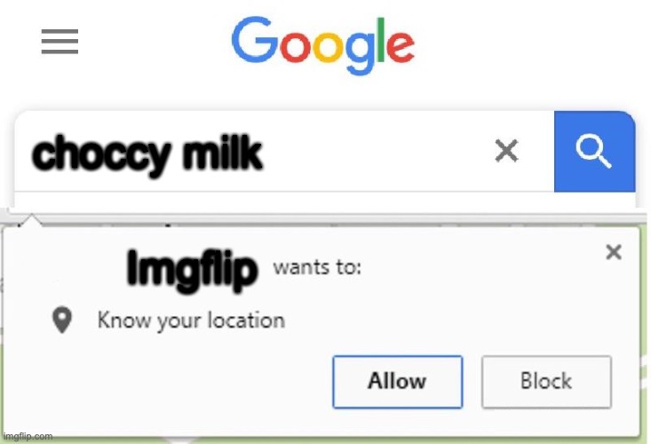 what's up with choccy milk! | choccy milk; Imgflip | image tagged in wants to know your location | made w/ Imgflip meme maker