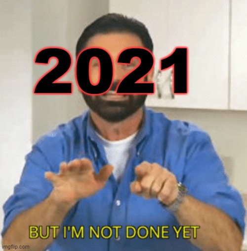 Billy Mays - But I'm not done yet! | 2021 | image tagged in billy mays - but i'm not done yet | made w/ Imgflip meme maker
