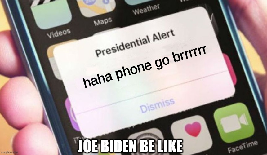 Presidential Alert Meme | haha phone go brrrrrr; JOE BIDEN BE LIKE | image tagged in memes,presidential alert | made w/ Imgflip meme maker