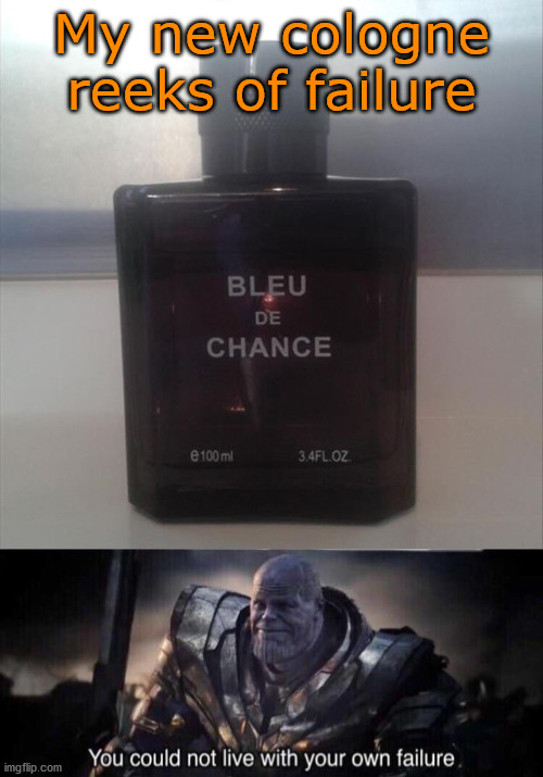 Cologne I wore through my teens and early 20's. |  My new cologne reeks of failure | image tagged in thanos back to me,failure,funny names | made w/ Imgflip meme maker