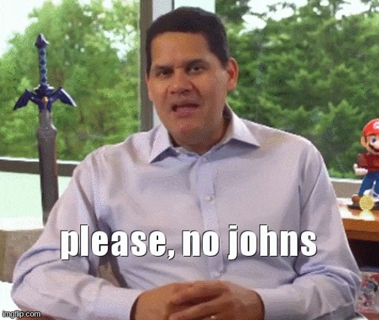 Please, no johns | image tagged in please no johns | made w/ Imgflip meme maker
