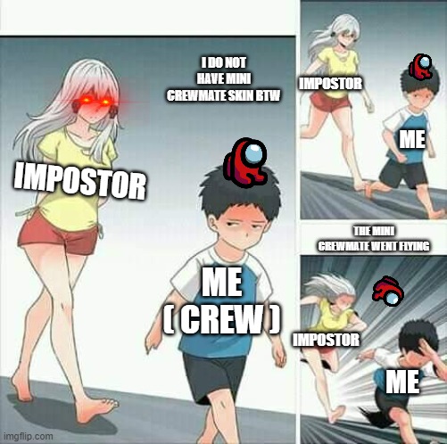When you see the impostor | I DO NOT HAVE MINI CREWMATE SKIN BTW; IMPOSTOR; ME; IMPOSTOR; THE MINI CREWMATE WENT FLYING; ME ( CREW ); IMPOSTOR; ME | image tagged in anime boy running,among us,logic | made w/ Imgflip meme maker