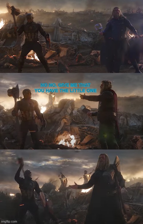 no no you have the little one | image tagged in btw i added somthing else,then i copied the image and got rid of it,thats why there is no text in the discription | made w/ Imgflip meme maker