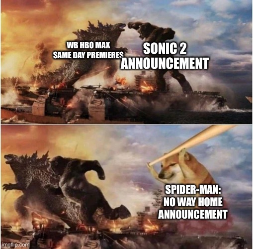 I can’t wait for them all....especially Spider-Man | SONIC 2 ANNOUNCEMENT; WB HBO MAX SAME DAY PREMIERES; SPIDER-MAN: NO WAY HOME ANNOUNCEMENT | image tagged in kong godzilla doge,godzilla vs kong,spider-man,sonic the hedgehog,warner bros,doge | made w/ Imgflip meme maker