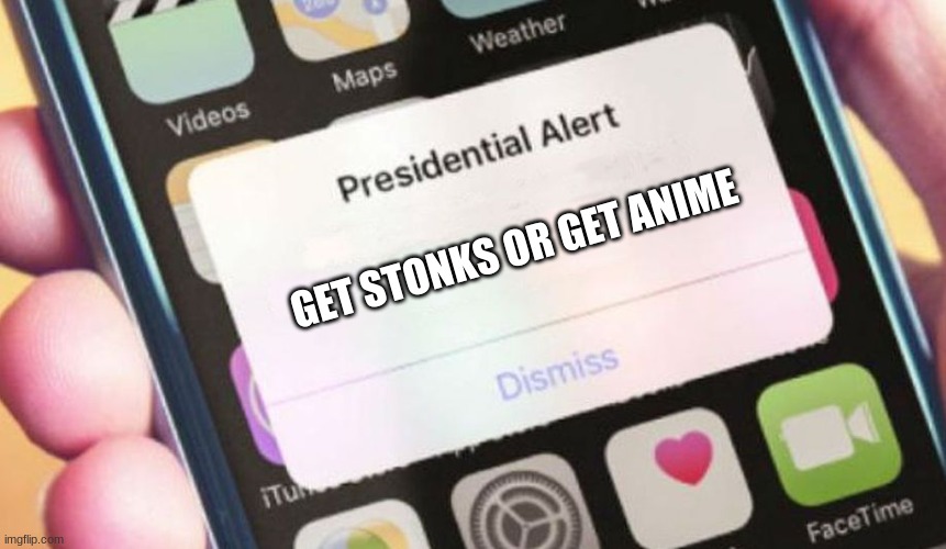 Presidential Alert Meme | GET STONKS OR GET ANIME | image tagged in memes,presidential alert | made w/ Imgflip meme maker