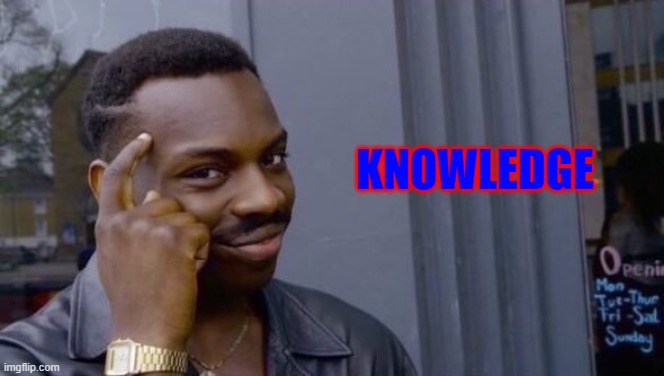 Knowledge | KNOWLEDGE | image tagged in knowledge | made w/ Imgflip meme maker